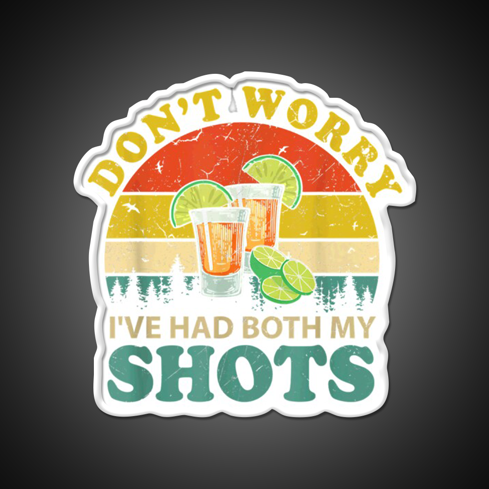 Dont Worry Ive Had Both My Shots Funny Party Drink Tequila Led Neon Sign Rgb Color
