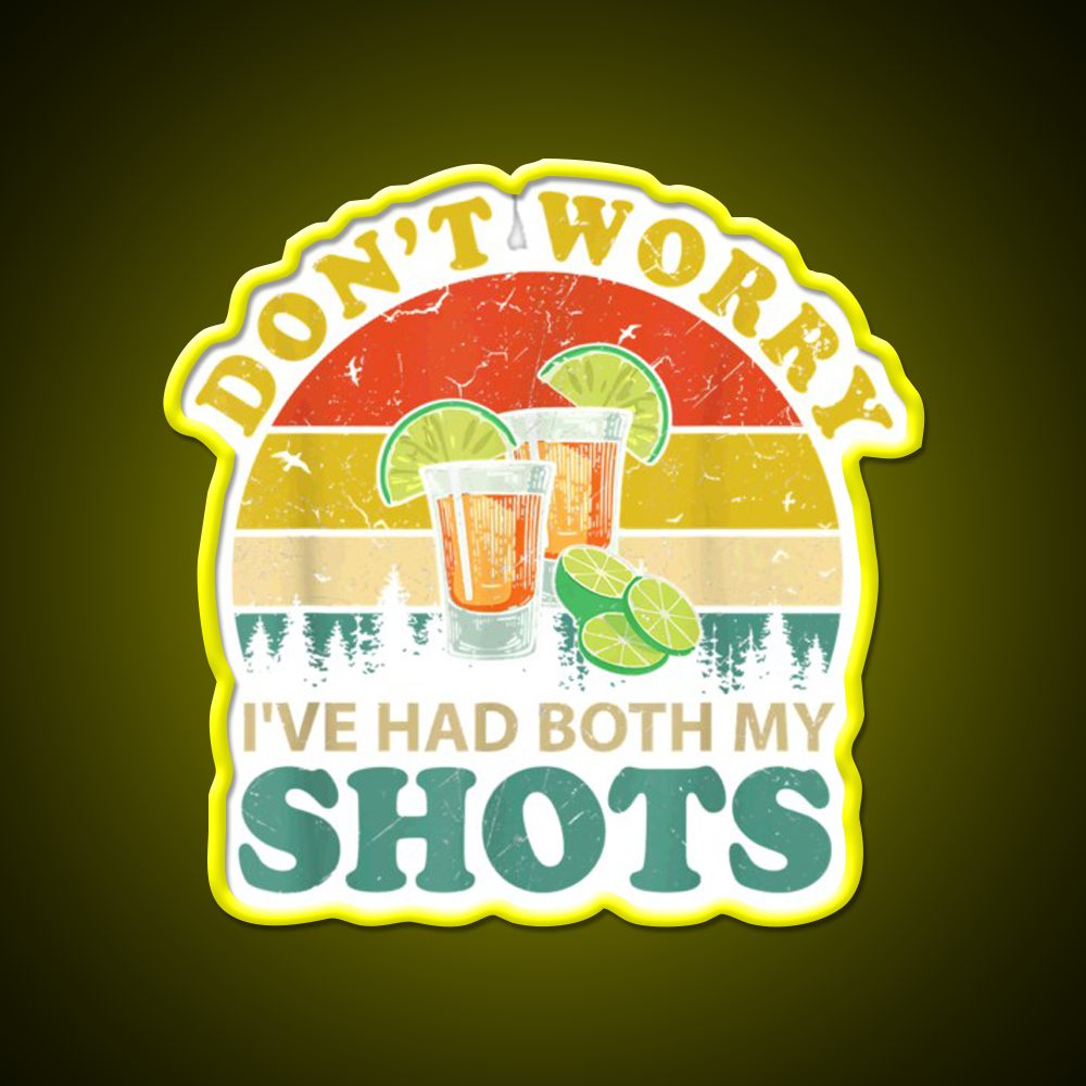 Dont Worry Ive Had Both My Shots Funny Party Drink Tequila Led Neon Sign Rgb Color