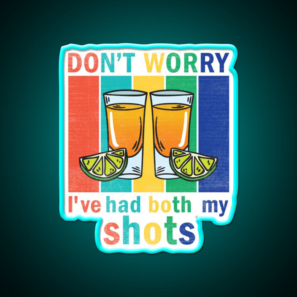 Dont Worry Ive Had Both My Shots Party Drink Tequila Led Neon Sign Rgb Color