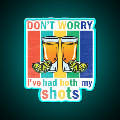 Dont Worry Ive Had Both My Shots Party Drink Tequila Led Neon Sign Rgb Color