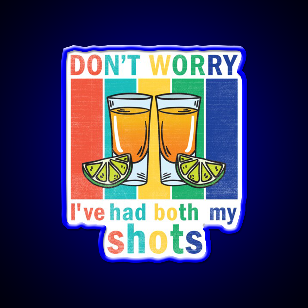 Dont Worry Ive Had Both My Shots Party Drink Tequila Led Neon Sign Rgb Color