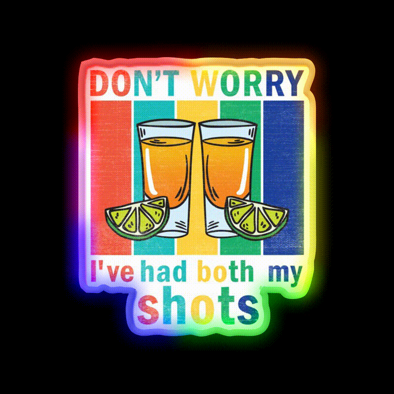 Dont Worry Ive Had Both My Shots Party Drink Tequila Led Neon Sign Rgb Color