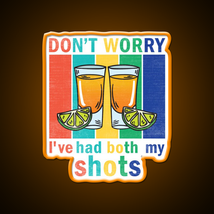 Dont Worry Ive Had Both My Shots Party Drink Tequila Led Neon Sign Rgb Color