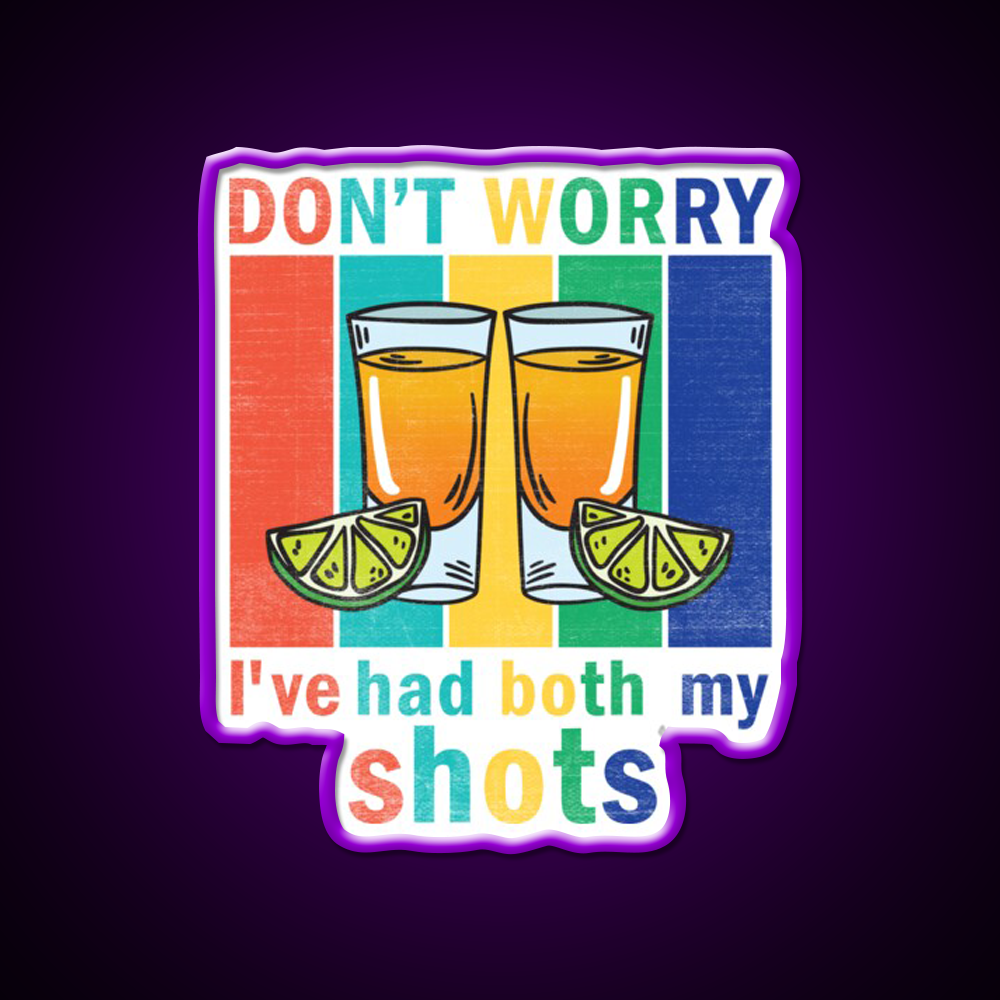Dont Worry Ive Had Both My Shots Party Drink Tequila Led Neon Sign Rgb Color