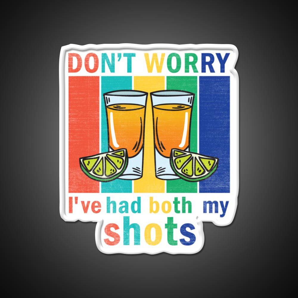 Dont Worry Ive Had Both My Shots Party Drink Tequila Led Neon Sign Rgb Color