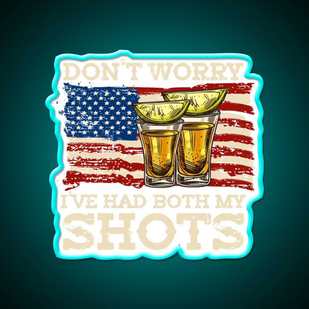 Dont Worry Ive Had Both My Shots Two Shots Party Drink Tequila Led Neon Sign Rgb Color