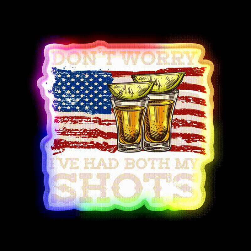 Dont Worry Ive Had Both My Shots Two Shots Party Drink Tequila Led Neon Sign Rgb Color