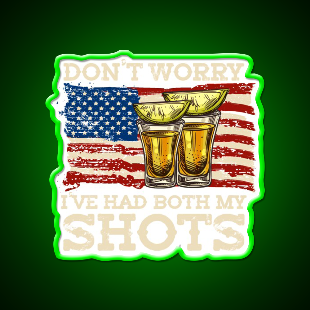 Dont Worry Ive Had Both My Shots Two Shots Party Drink Tequila Led Neon Sign Rgb Color