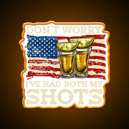 Dont Worry Ive Had Both My Shots Two Shots Party Drink Tequila Led Neon Sign Rgb Color