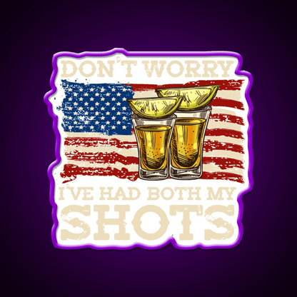 Dont Worry Ive Had Both My Shots Two Shots Party Drink Tequila Led Neon Sign Rgb Color - Shineneon