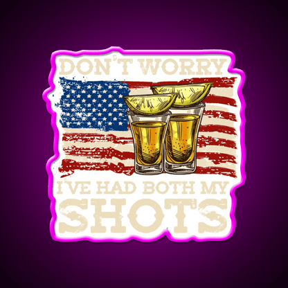 Dont Worry Ive Had Both My Shots Two Shots Party Drink Tequila Led Neon Sign Rgb Color - Shineneon