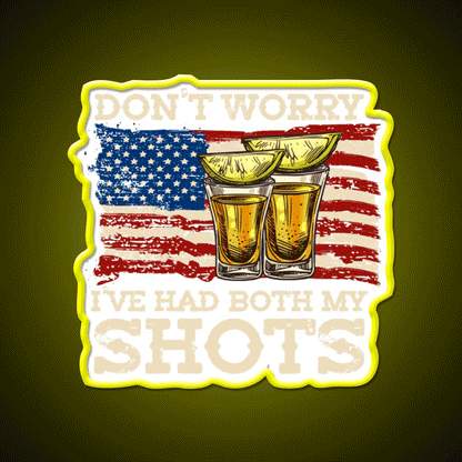 Dont Worry Ive Had Both My Shots Two Shots Party Drink Tequila Led Neon Sign Rgb Color