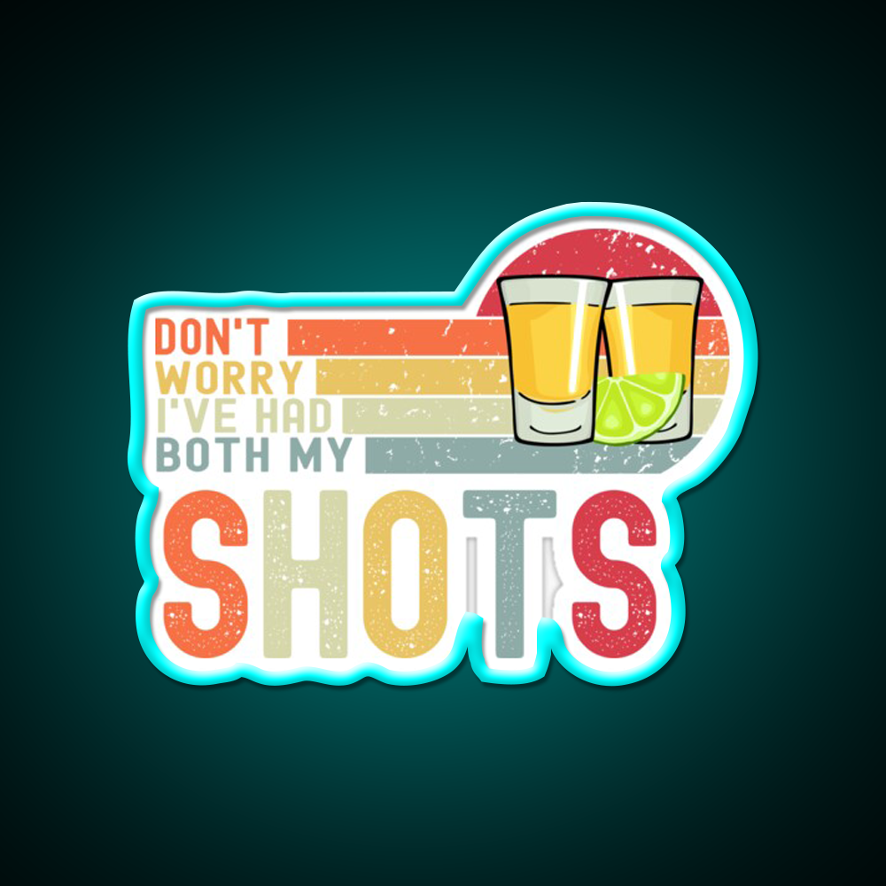 Dont Worry Ive Had Both My Shots Vaccination Party Drink Tequila Led Neon Sign Rgb Color