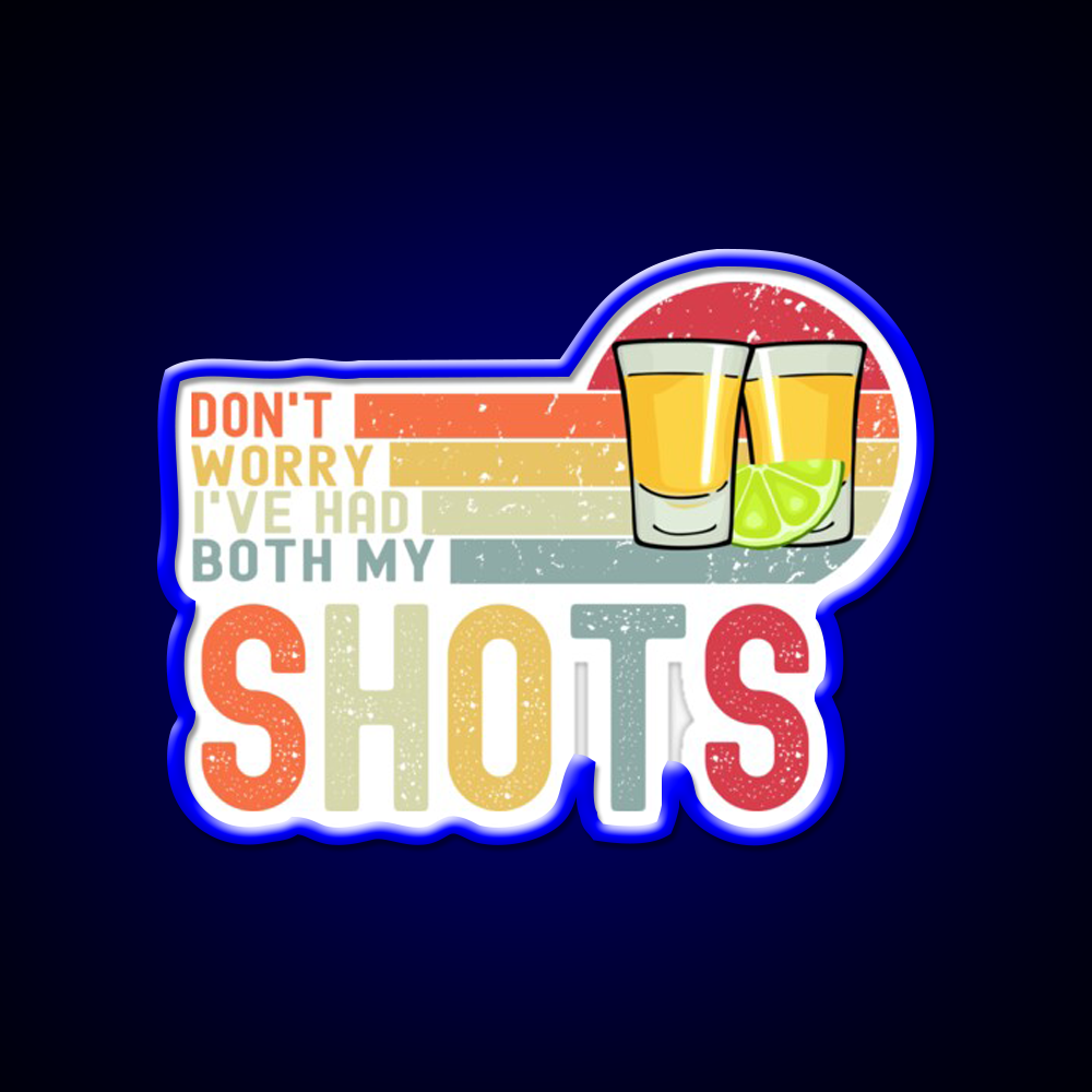 Dont Worry Ive Had Both My Shots Vaccination Party Drink Tequila Led Neon Sign Rgb Color