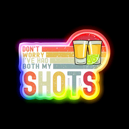 Dont Worry Ive Had Both My Shots Vaccination Party Drink Tequila Led Neon Sign Rgb Color
