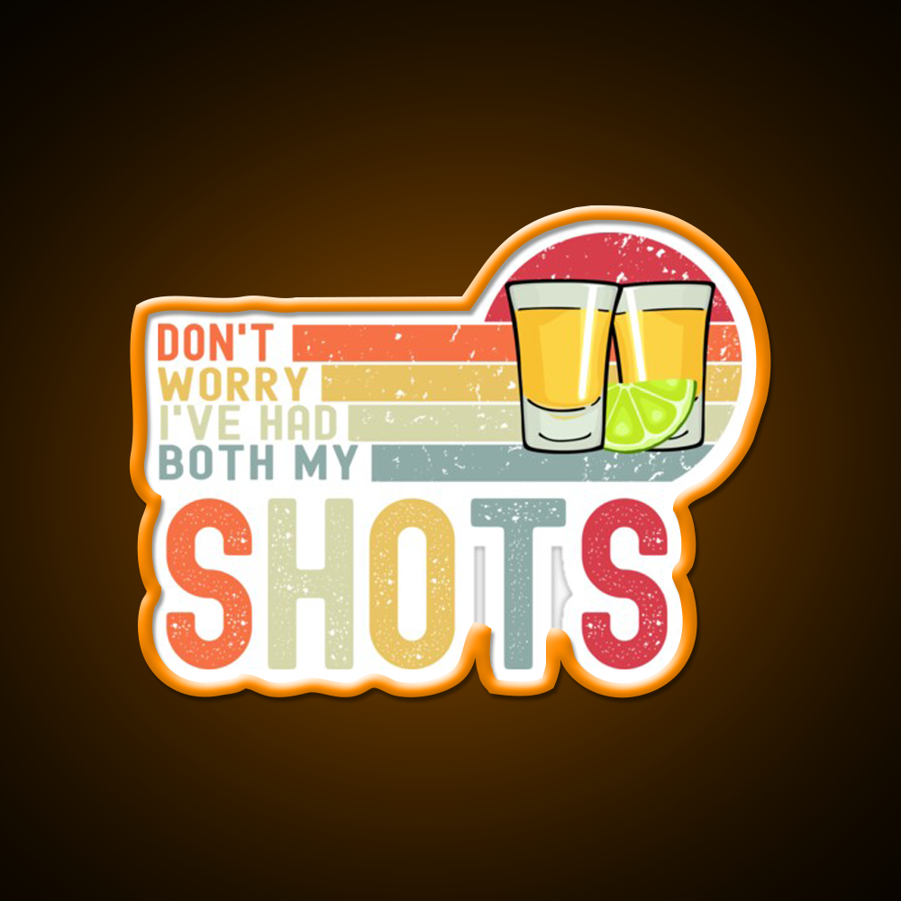 Dont Worry Ive Had Both My Shots Vaccination Party Drink Tequila Led Neon Sign Rgb Color