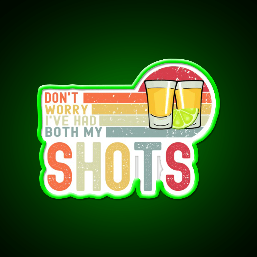 Dont Worry Ive Had Both My Shots Vaccination Party Drink Tequila Led Neon Sign Rgb Color - Shineneon