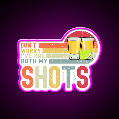 Dont Worry Ive Had Both My Shots Vaccination Party Drink Tequila Led Neon Sign Rgb Color - Shineneon