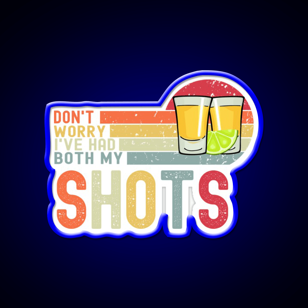 Dont Worry Ive Had Both My Shots Vaccination Party Drink Tequila Led Neon Sign Rgb Color - Shineneon