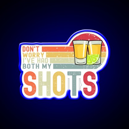 Dont Worry Ive Had Both My Shots Vaccination Party Drink Tequila Led Neon Sign Rgb Color - Shineneon