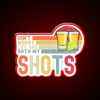 Dont Worry Ive Had Both My Shots Vaccination Party Drink Tequila Led Neon Sign Rgb Color - Shineneon