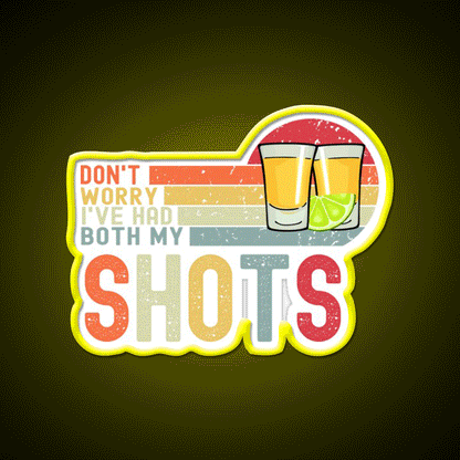 Dont Worry Ive Had Both My Shots Vaccination Party Drink Tequila Led Neon Sign Rgb Color