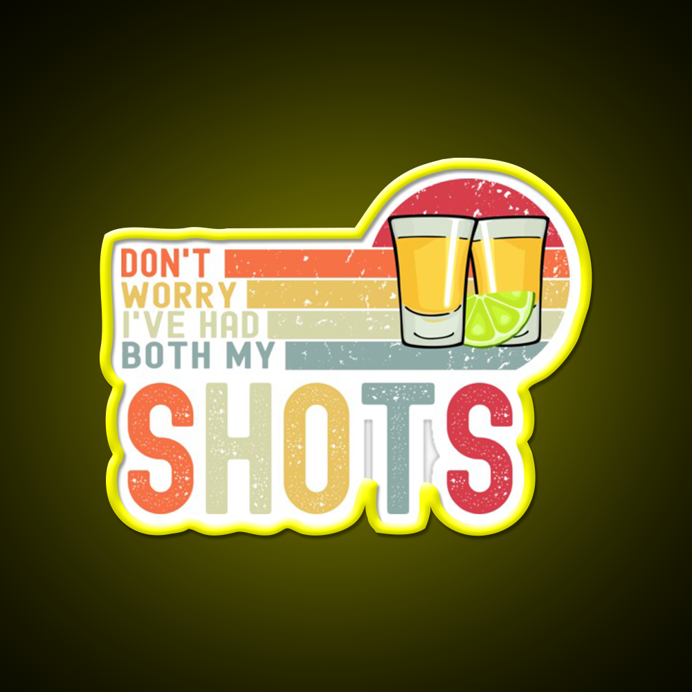 Dont Worry Ive Had Both My Shots Vaccination Party Drink Tequila Led Neon Sign Rgb Color