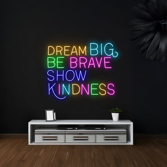 Dream Big Be Brave Show Kindness Neon Light