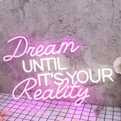 Dream Until It Is Your Reality Custom Led Neon Sign - Shineneon