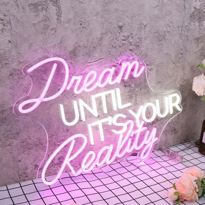 Dream Until It Is Your Reality Custom Led Neon Sign - Shineneon