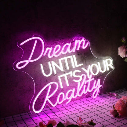 Dream Until It Is Your Reality Custom Led Neon Sign - Shineneon