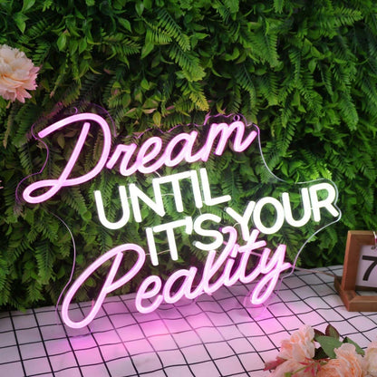 Dream Until Its Your Reality Custom Led Neon Sign - Shineneon