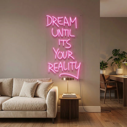 Dream Until Its Your Reality LED Neon Sign - Shineneon