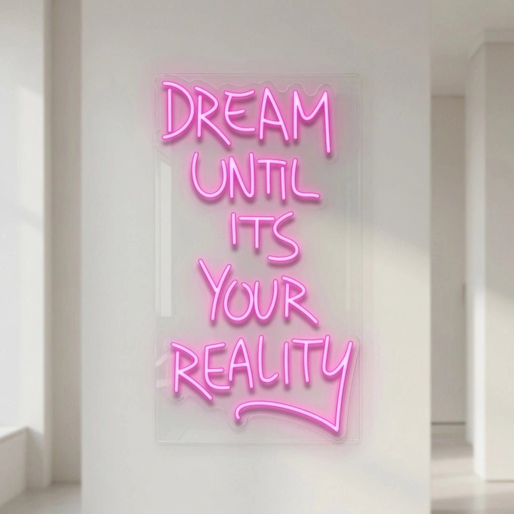 Dream Until Its Your Reality LED Neon Sign - Shineneon