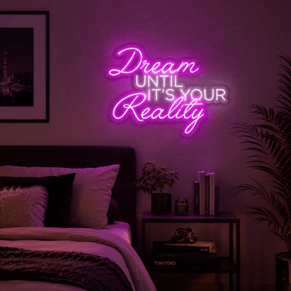 Dream Until It's Your Reality LED Neon Sign Home Wall Art - Shineneon