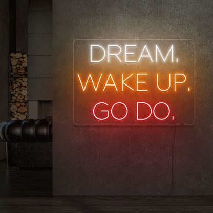 Dream Wake Up Go Do Led Neon Sign | Shineneon