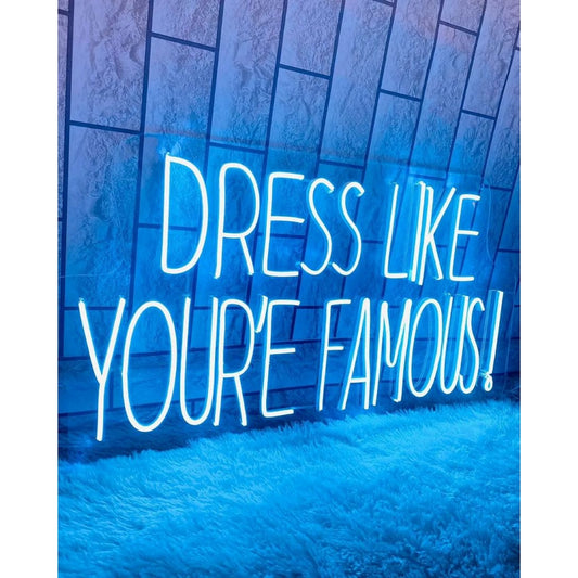 Dress Like Youre Famous Led Sign Business Neon Sign