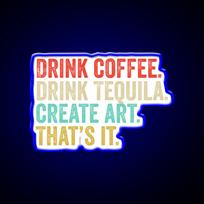 Drink Coffee Drink Tequila Art Thats It Party Drink Tequila Led Neon Sign Rgb Color