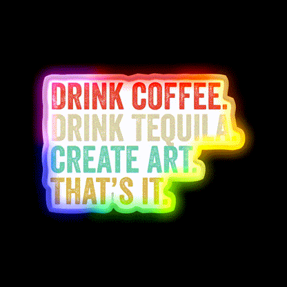 Drink Coffee Drink Tequila Art Thats It Party Drink Tequila Led Neon Sign Rgb Color