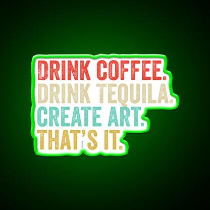 Drink Coffee Drink Tequila Art Thats It Party Drink Tequila Led Neon Sign Rgb Color