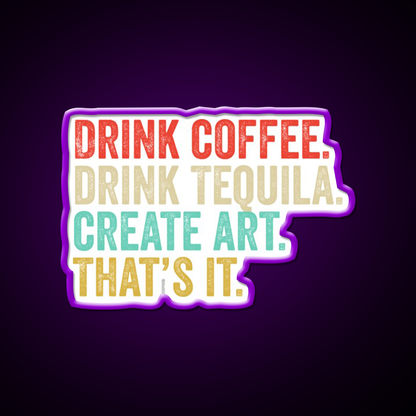 Drink Coffee Drink Tequila Art Thats It Party Drink Tequila Led Neon Sign Rgb Color