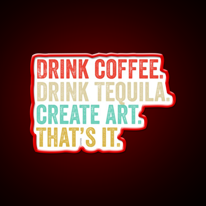 Drink Coffee Drink Tequila Art Thats It Party Drink Tequila Led Neon Sign Rgb Color