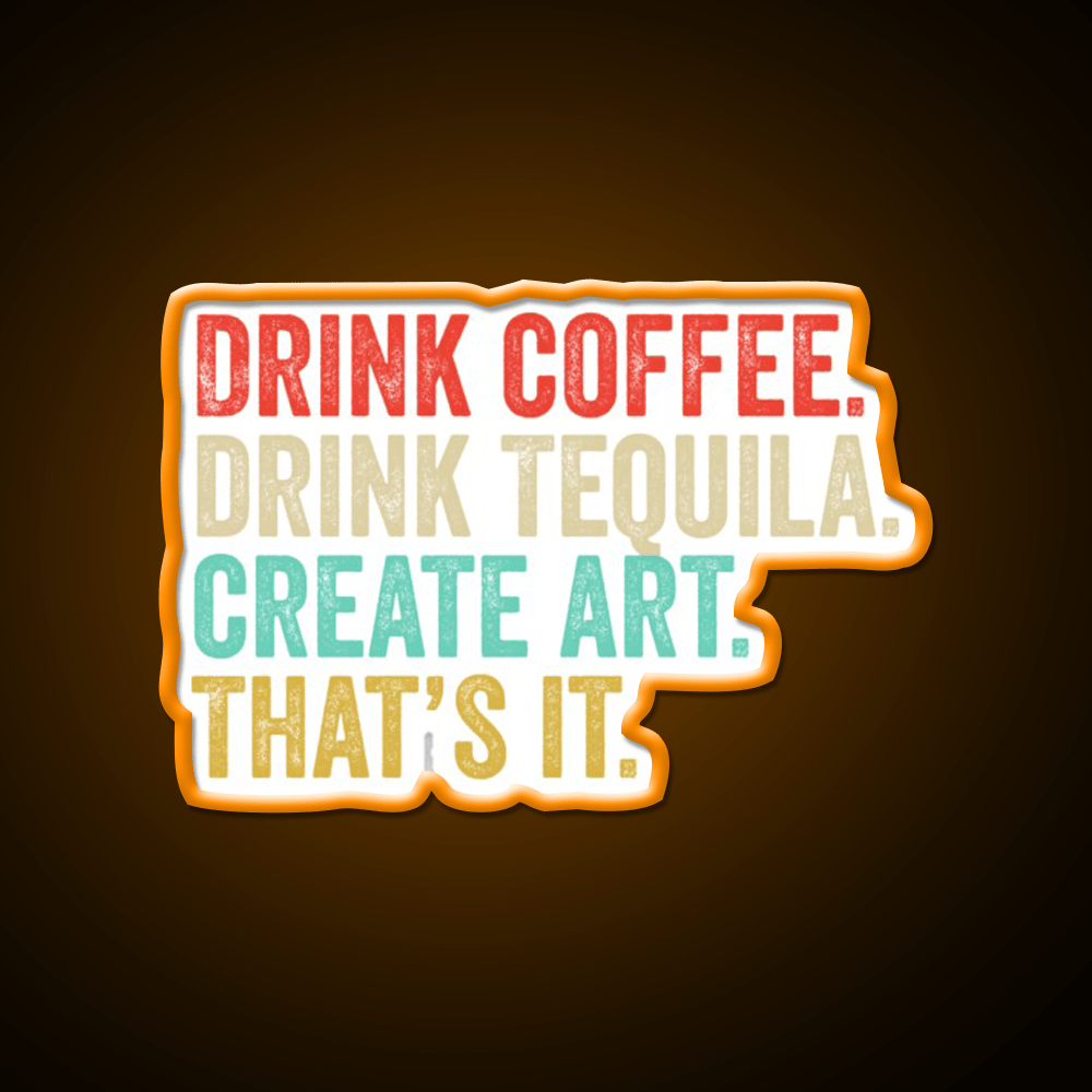 Drink Coffee Drink Tequila Art Thats It Party Drink Tequila Led Neon Sign Rgb Color - Shineneon