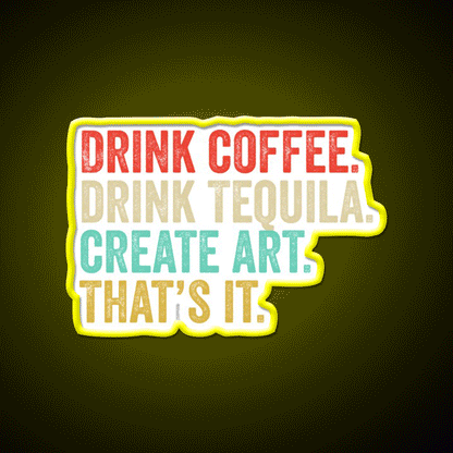 Drink Coffee Drink Tequila Art Thats It Party Drink Tequila Led Neon Sign Rgb Color