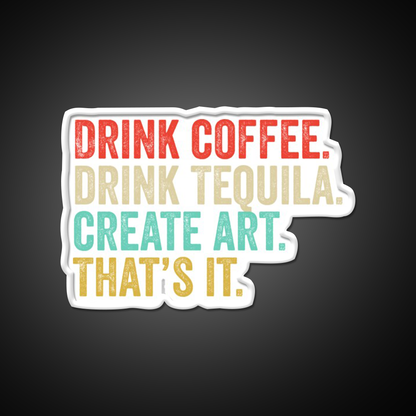 Drink Coffee Drink Tequila Art Thats It Party Drink Tequila Led Neon Sign Rgb Color