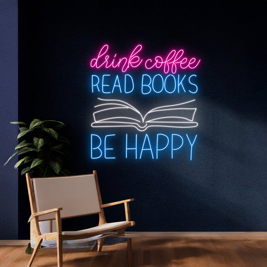 Drink Coffee Read Books Be Happy Neon Sign