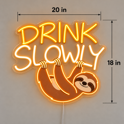 Drink Slowly Custom LED Neon Sign | 8258265947d30785b846b99cb8149bca7f132dd67ce444b5dfc2d6f68c72f34c | dimensions
