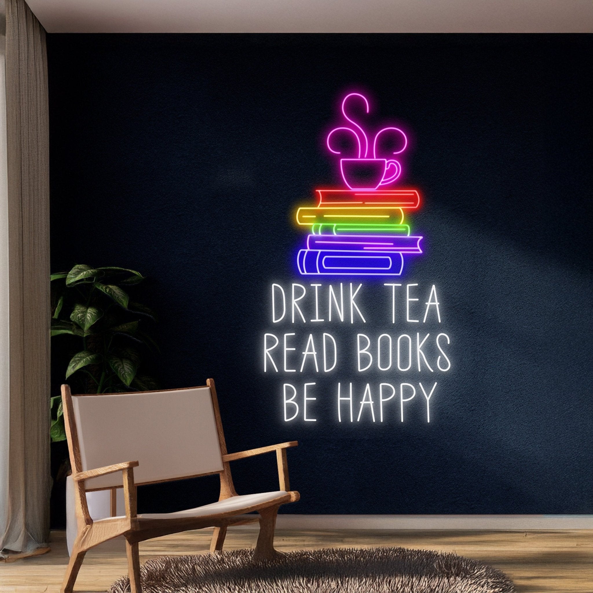 Drink Tea Read Books Be Happy Neon Sign - Shineneon