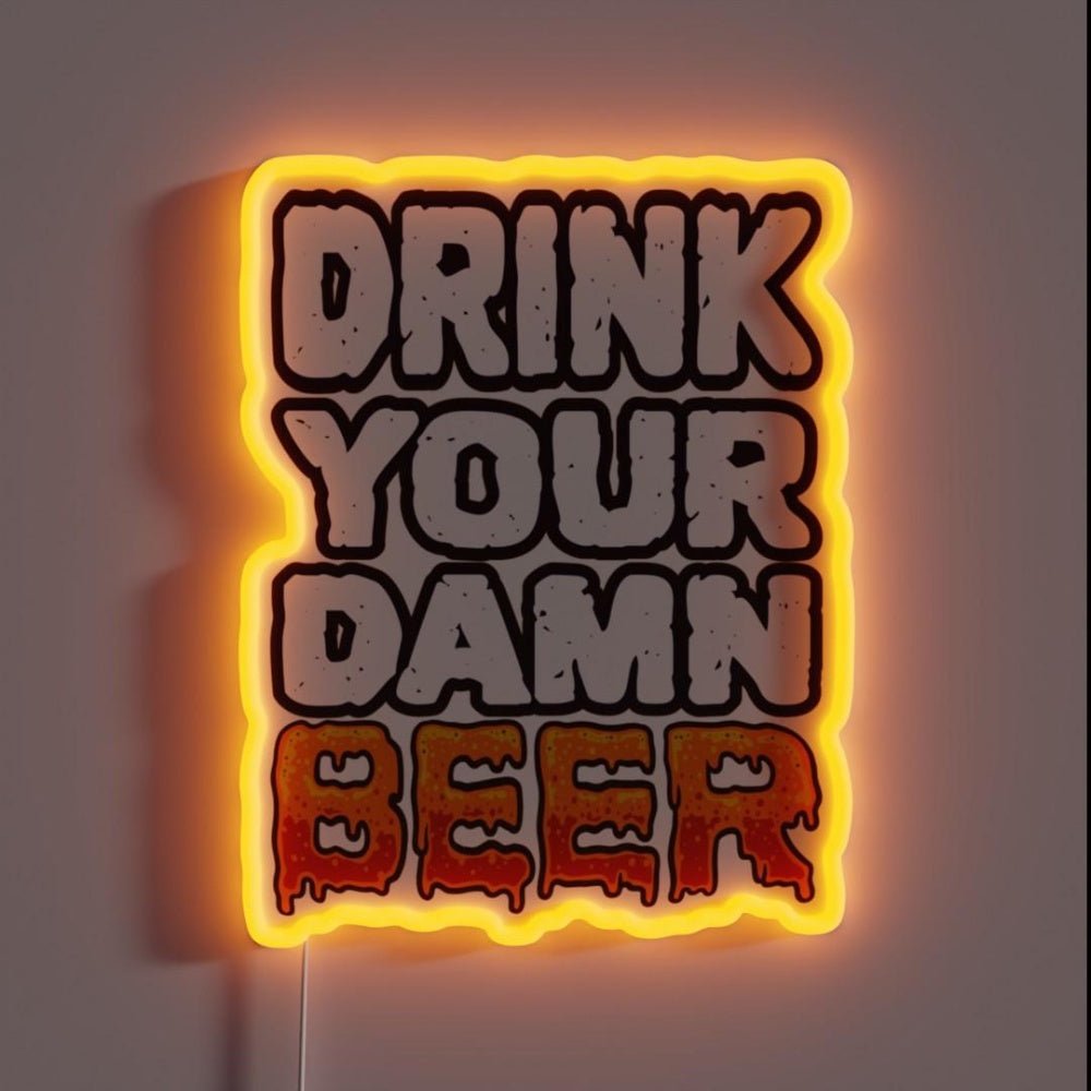 Drink Your Damn Beer Funny Drinker Saying Rgb Led Neon Sign - Shineneon