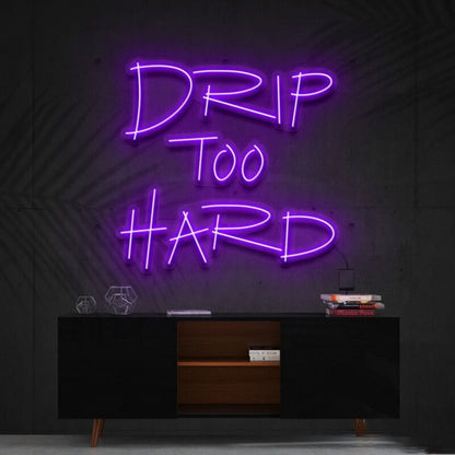 Drip Too Hard Led Neon Sign For Fun And Playful Spaces - Shineneon